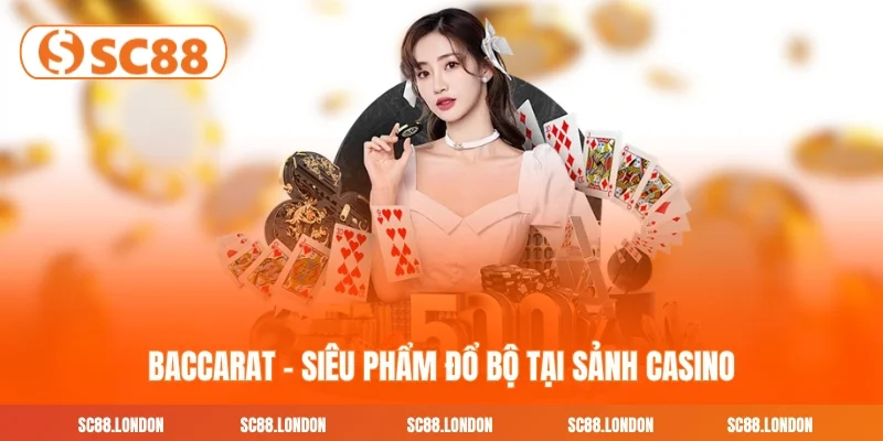 Baccarat - Siêu phẩm đổ bộ tại sảnh casino