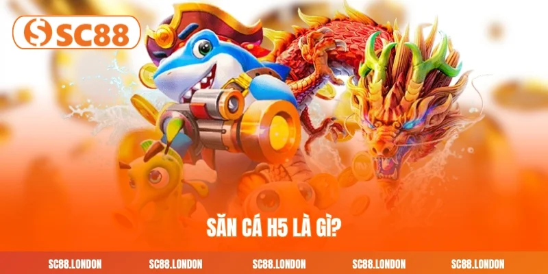 Săn cá h5 là gì?