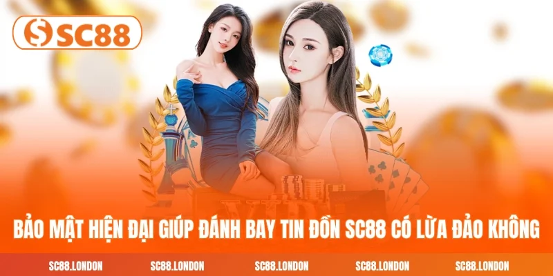 Bảo mật hiện đại giúp đánh bay tin đồn SC88 có lừa đảo không