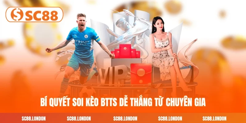 Bí quyết soi kèo BTTS dễ thắng từ chuyên gia