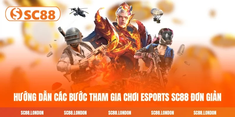 Hướng dẫn các bước tham gia chơi Esports SC88 đơn giản