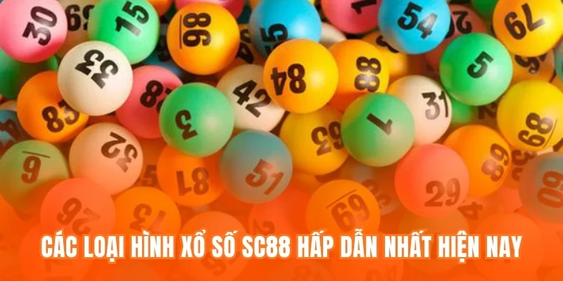 Các loại hình Xổ số SC88 hấp dẫn nhất hiện nay