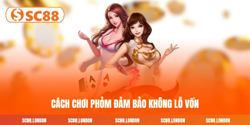Cách chơi phỏm đảm bảo không lỗ vốn