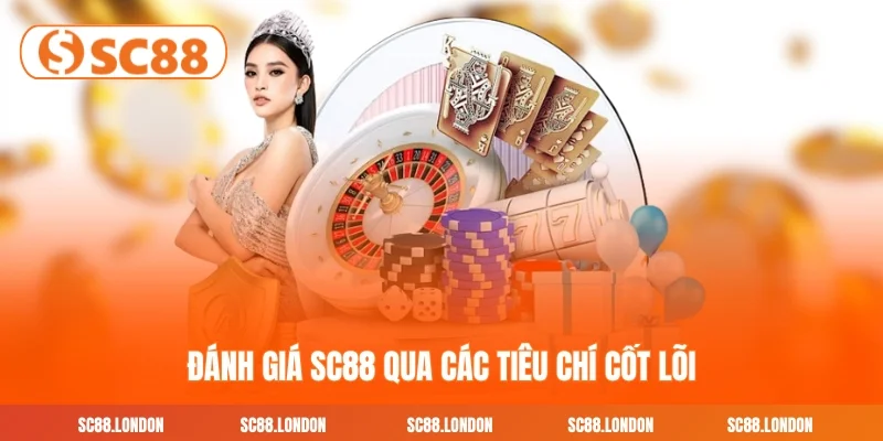 Đánh giá SC88 qua các tiêu chí cốt lõi