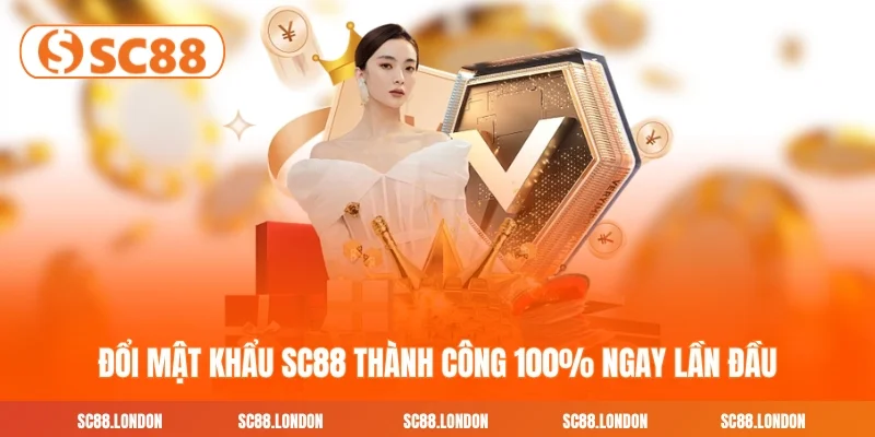 Đổi Mật Khẩu SC88 Thành Công 100% Ngay Lần Đầu