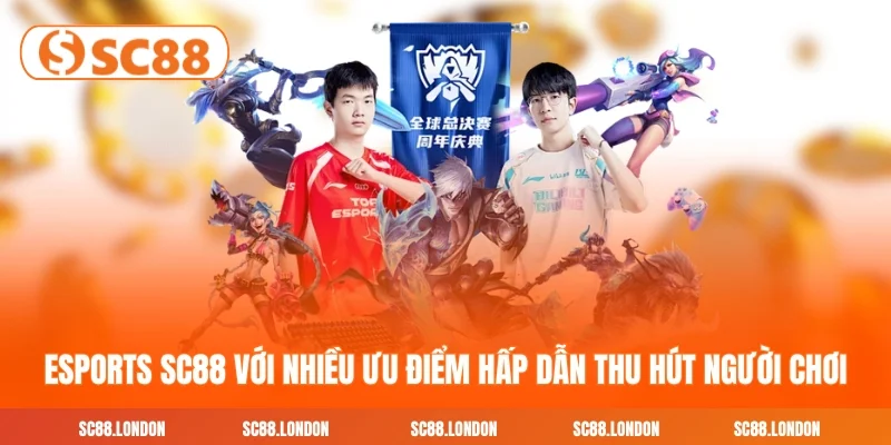 Esports SC88 với nhiều ưu điểm nổi bật hấp dẫn thu hút người chơi tham gia