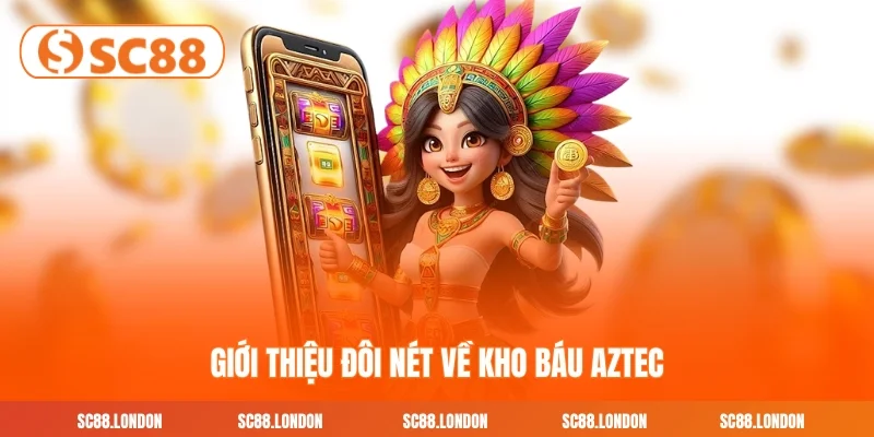 Giới thiệu đôi nét về kho báu Aztec