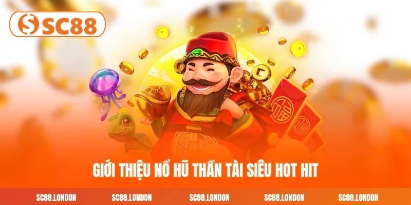Giới thiệu Nổ hũ Thần Tài siêu hot hit