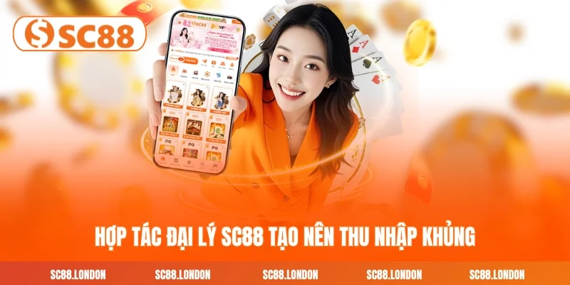 Hợp tác đại lý SC88 tạo nên thu nhập thu động cực khủng