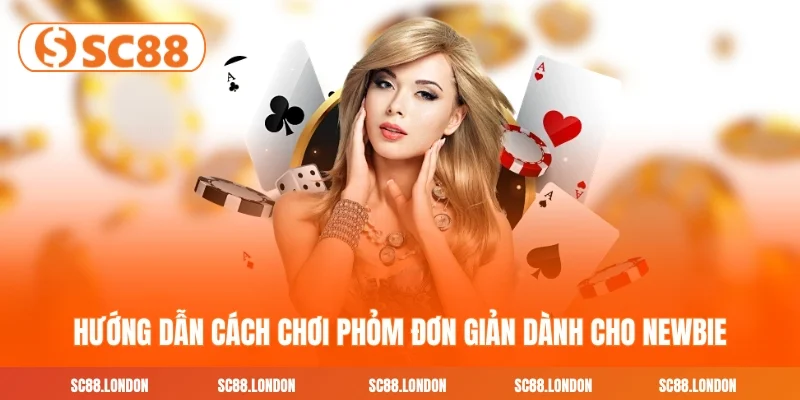 Hướng dẫn cách chơi phỏm đơn giản dành cho newbie