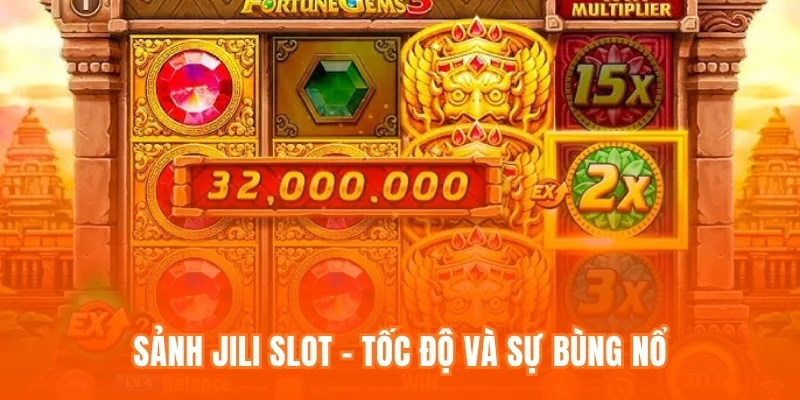 Sảnh Jili Slot – Tốc độ và sự bùng nổ