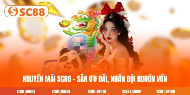 Khuyến mãi SC88 - Săn ưu đãi, nhân bội nguồn vốn