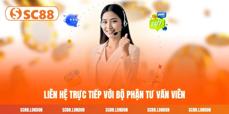 Liên hệ trực tiếp với bộ phận tư vấn viên