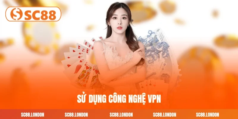 Giải pháp công nghệ VPN - Vượt mọi chướng ngại để truy cập SC88