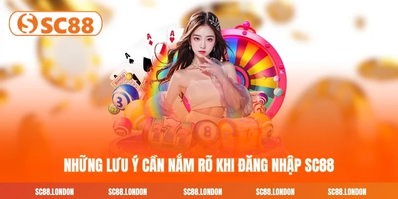 Những lưu ý cần nắm rõ khi đăng nhập SC88 