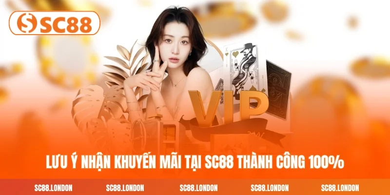 Lưu ý nhận khuyến mãi tại SC88 thành công 100%