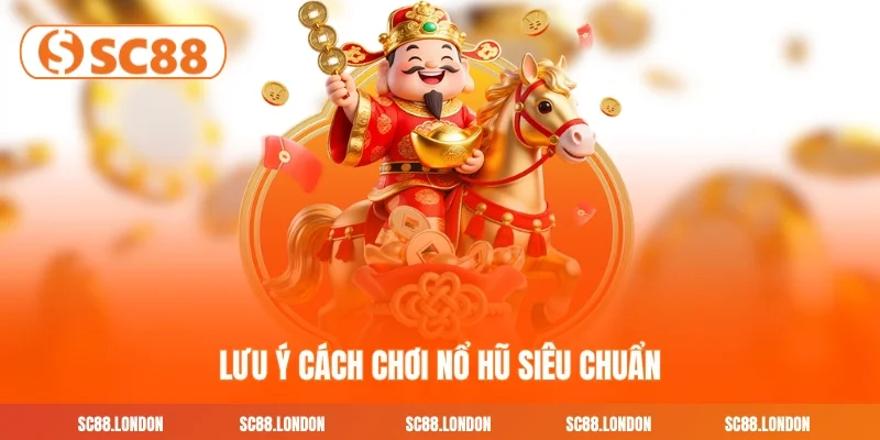 Lưu ý cách chơi nổ hũ siêu chuẩn