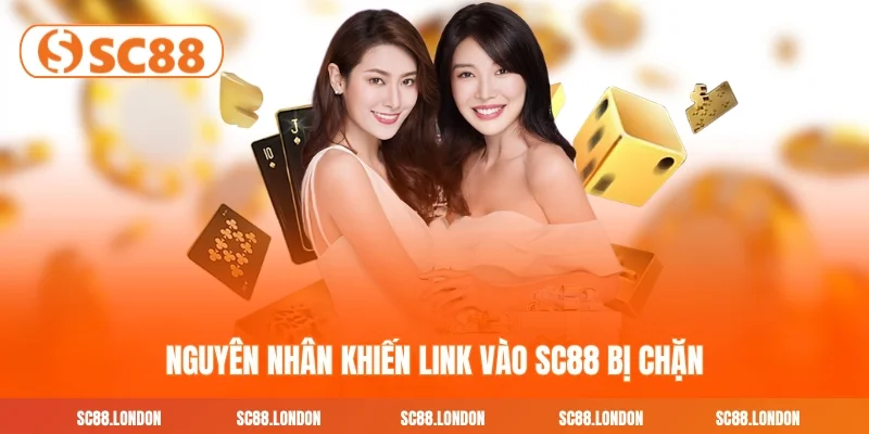 Nguyên nhân khiến link vào SC88 bị chặn