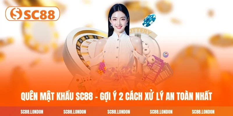 Quên Mật Khẩu SC88 - Gợi Ý 2 Cách Xử Lý An Toàn Nhất