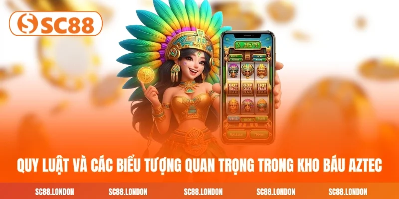 Quy luật và các biểu tượng quan trọng trong Kho Báu Aztec