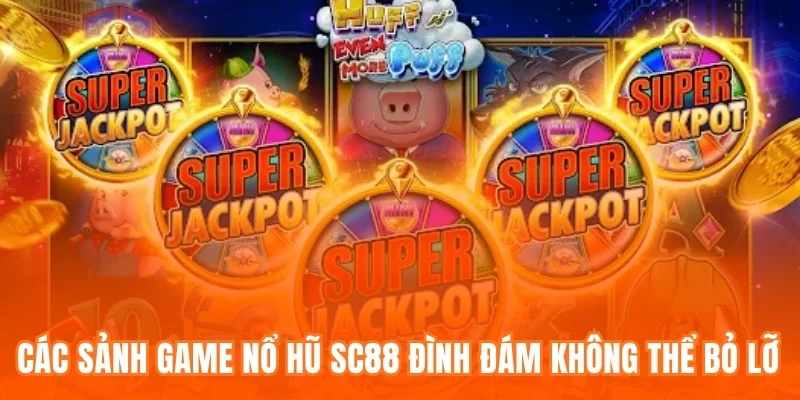 Các sảnh game Nổ hũ SC88 đình đám không thể bỏ lỡ