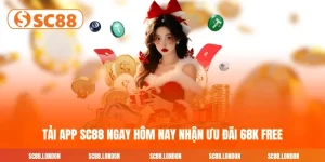 Tải App SC88 Ngay Hôm Nay Nhận Ưu Đãi 68K FREE