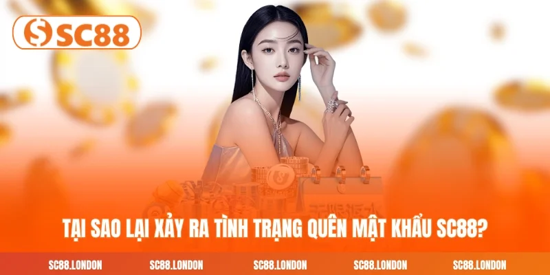 Tại sao lại xảy ra tình trạng quên mật khẩu SC88?