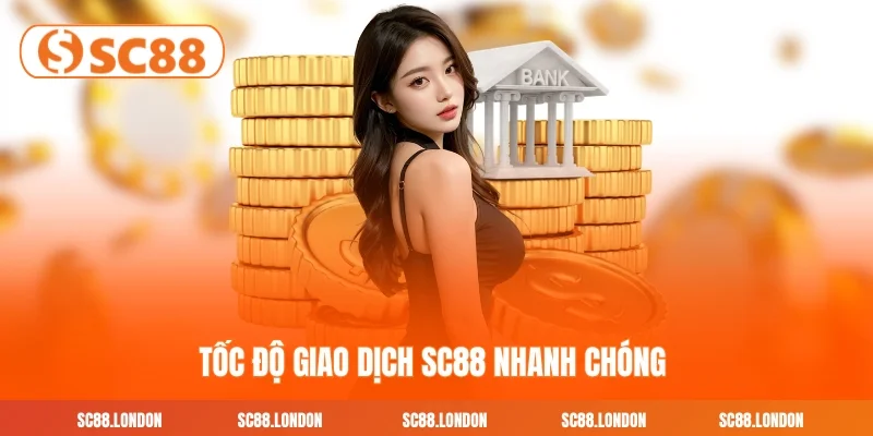 Tốc độ giao dịch SC88 nhanh chóng