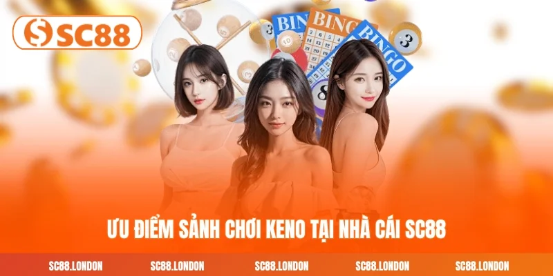 Ưu điểm sảnh chơi Keno tại nhà cái SC88