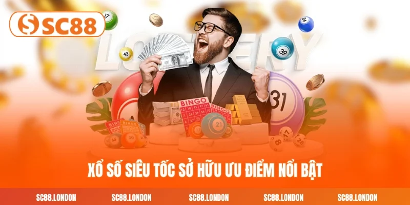 Xổ số siêu tốc sở hữu ưu điểm nổi bật
