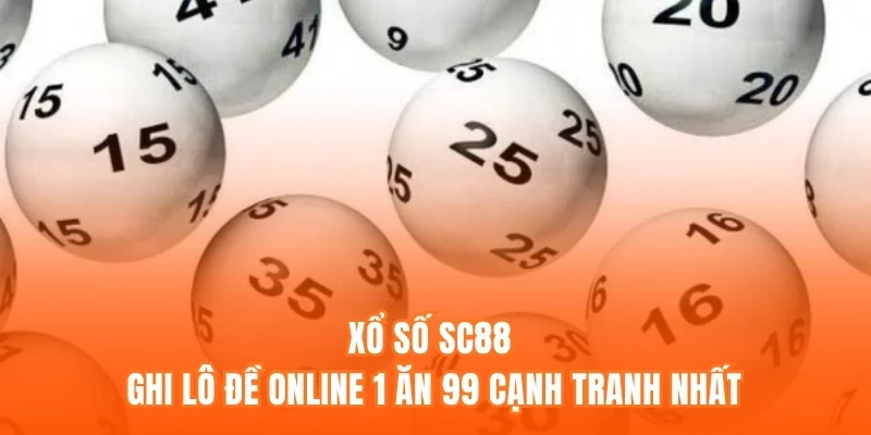 Xổ Số SC88 - Ghi Lô Đề Online 1 Ăn 99 Cạnh Tranh Nhất